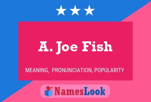 Póster del nombre A. Joe Fish