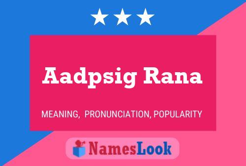 Póster del nombre Aadpsig Rana