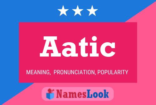 Póster del nombre Aatic