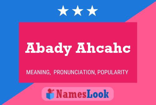 Póster del nombre Abady Ahcahc