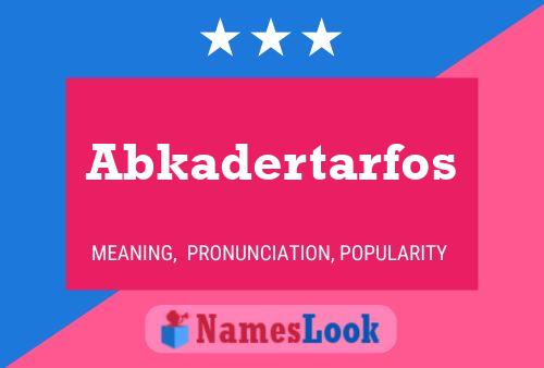 Póster del nombre Abkadertarfos