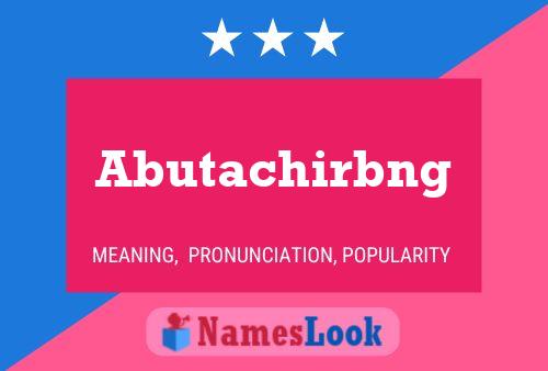 Póster del nombre Abutachirbng