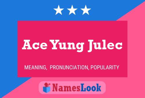 Póster del nombre Ace Yung Julec