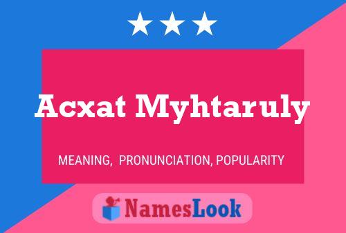 Póster del nombre Acxat Myhtaruly