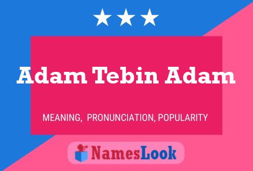 Póster del nombre Adam Tebin Adam