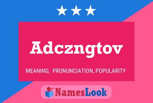 Póster del nombre Adczngtov