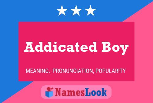 Póster del nombre Addicated Boy