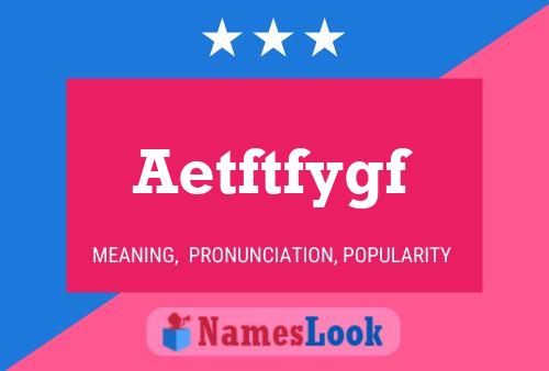 Póster del nombre Aetftfygf