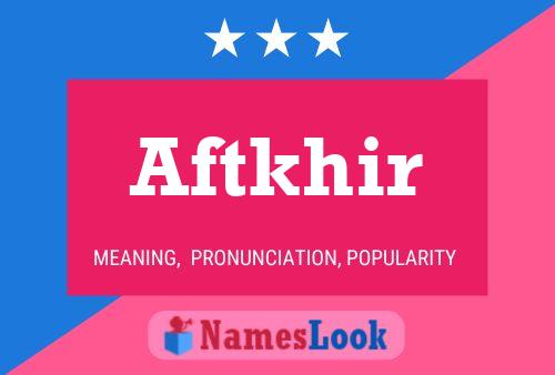 Póster del nombre Aftkhir