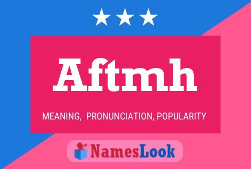 Póster del nombre Aftmh