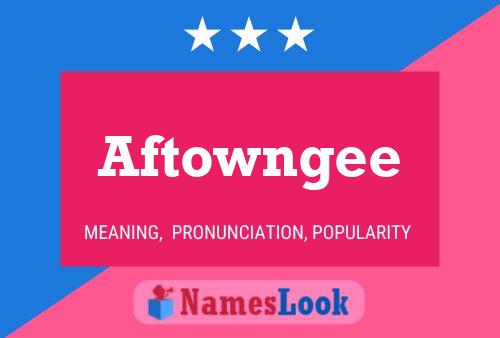 Póster del nombre Aftowngee