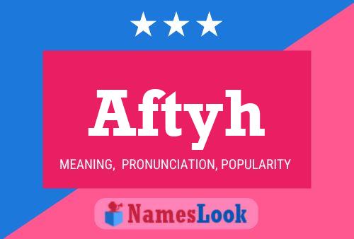 Póster del nombre Aftyh