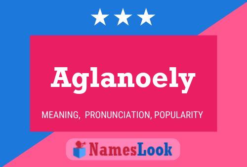 Póster del nombre Aglanoely