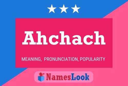 Póster del nombre Ahchach