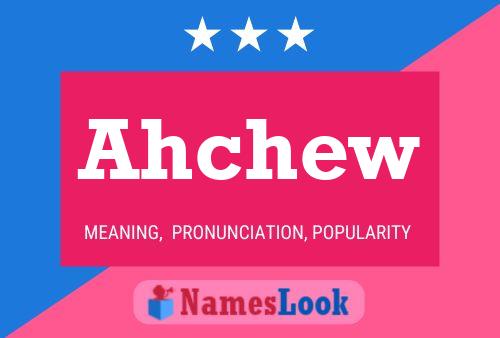 Póster del nombre Ahchew