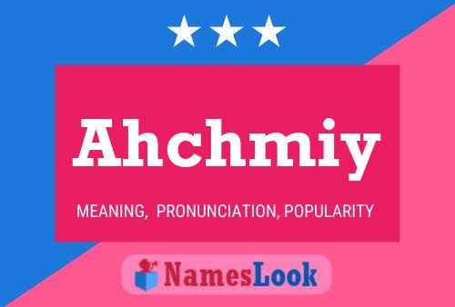 Póster del nombre Ahchmiy