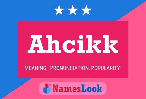 Póster del nombre Ahcikk