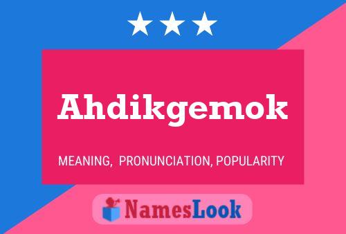 Póster del nombre Ahdikgemok