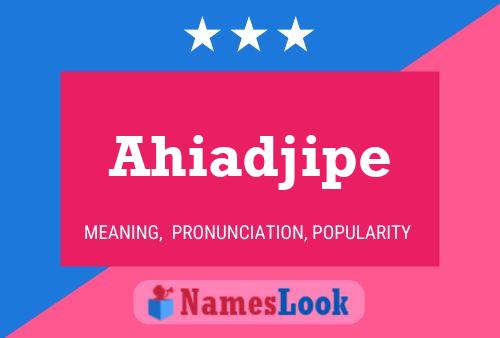 Póster del nombre Ahiadjipe