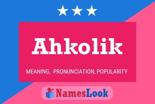 Póster del nombre Ahkolik