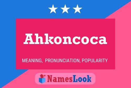 Póster del nombre Ahkoncoca