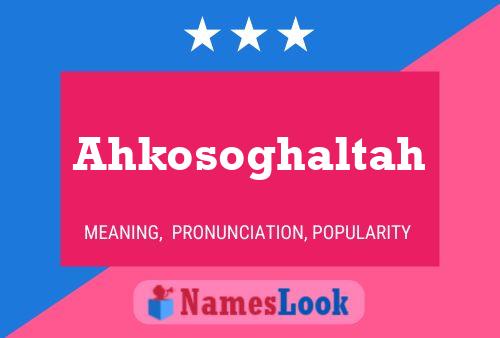 Póster del nombre Ahkosoghaltah