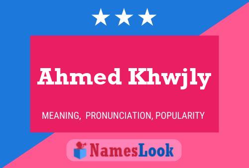 Póster del nombre Ahmed Khwjly