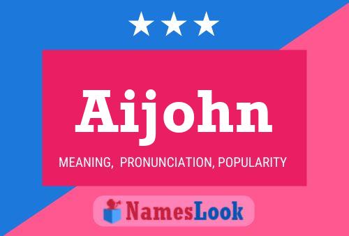 Póster del nombre Aijohn