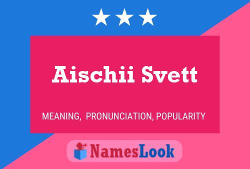 Póster del nombre Aischii Svett