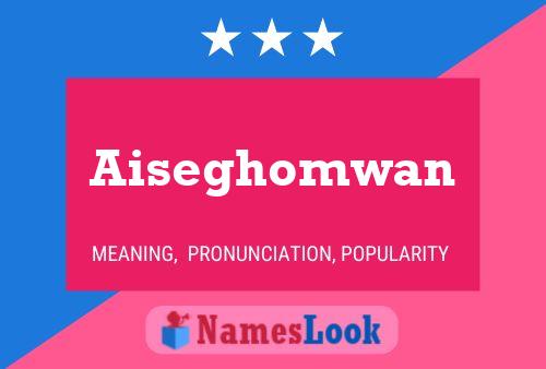 Póster del nombre Aiseghomwan