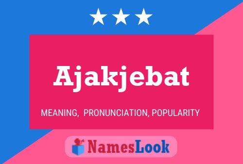 Póster del nombre Ajakjebat