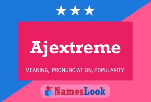 Póster del nombre Ajextreme