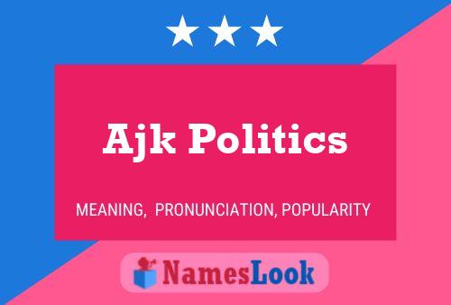 Póster del nombre Ajk Politics