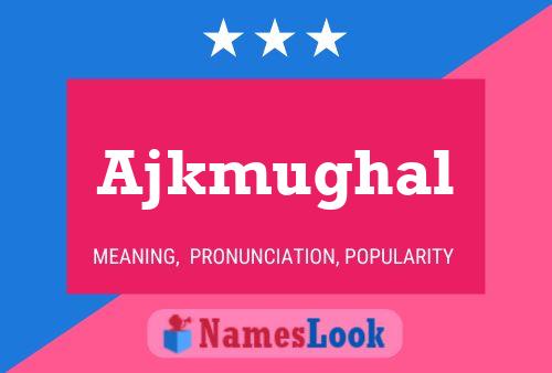 Póster del nombre Ajkmughal