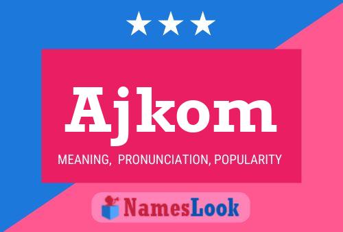 Póster del nombre Ajkom