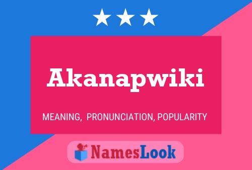 Póster del nombre Akanapwiki