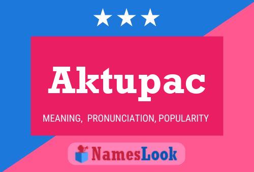 Póster del nombre Aktupac