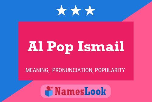 Póster del nombre Al Pop Ismail