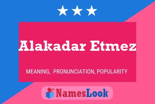 Póster del nombre Alakadar Etmez