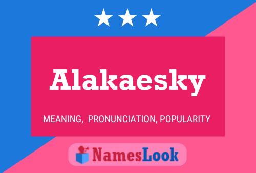 Póster del nombre Alakaesky