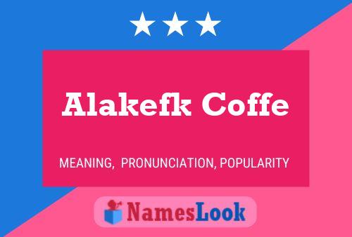 Póster del nombre Alakefk Coffe