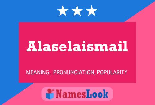 Póster del nombre Alaselaismail