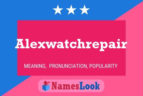 Póster del nombre Alexwatchrepair