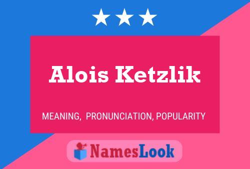 Póster del nombre Alois Ketzlik