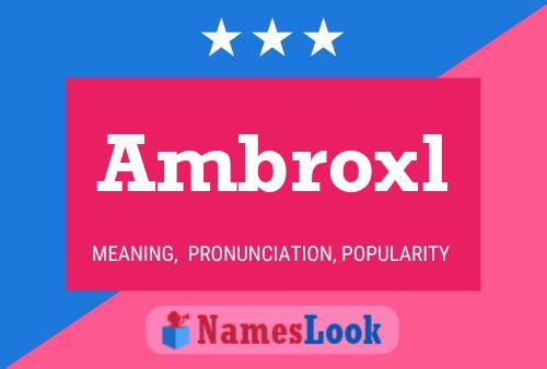 Póster del nombre Ambroxl