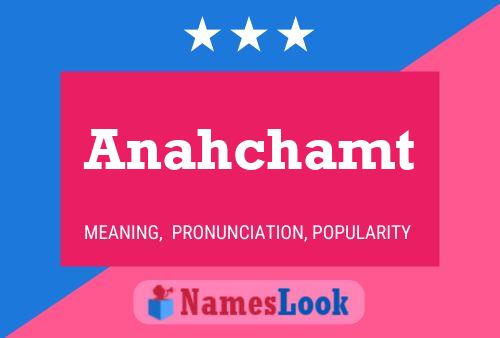 Póster del nombre Anahchamt