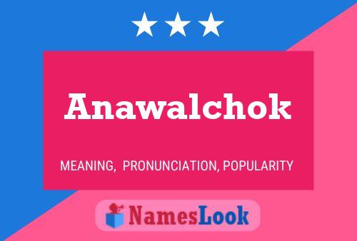 Póster del nombre Anawalchok