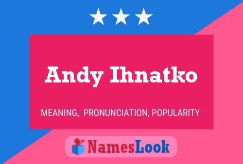 Póster del nombre Andy Ihnatko