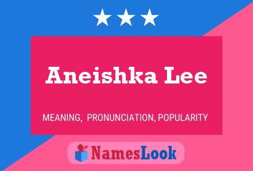 Póster del nombre Aneishka Lee