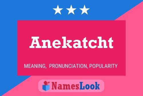 Póster del nombre Anekatcht